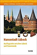 Hansestadt Lübeck: Ausflugsziele zwischen Lübeck und Travemünde (Ausflüge zu Archäologie, Geschichte und Kultur in Deutschland: ehemals Führer zu archäologischen Denkmälern in Deutschland)