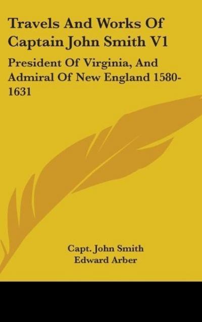 Travels And Works Of Captain John Smith V1