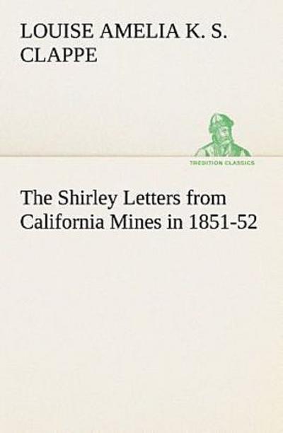 The Shirley Letters from California Mines in 1851-52