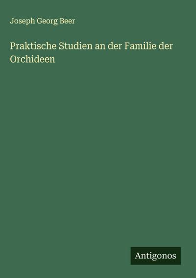 Praktische Studien an der Familie der Orchideen