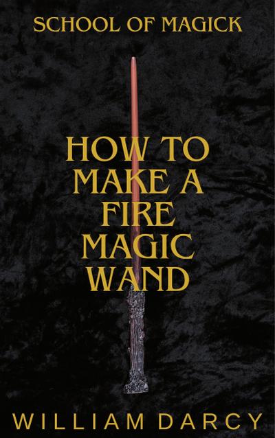 How to Make a Fire Magic Wand (School of Magick, #1)