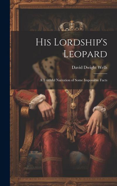 His Lordship’s Leopard: A Truthful Narration of Some Impossible Facts