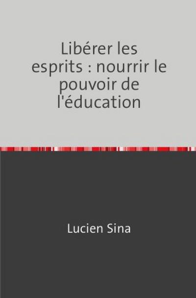 Libérer les esprits : nourrir le pouvoir de l’éducation