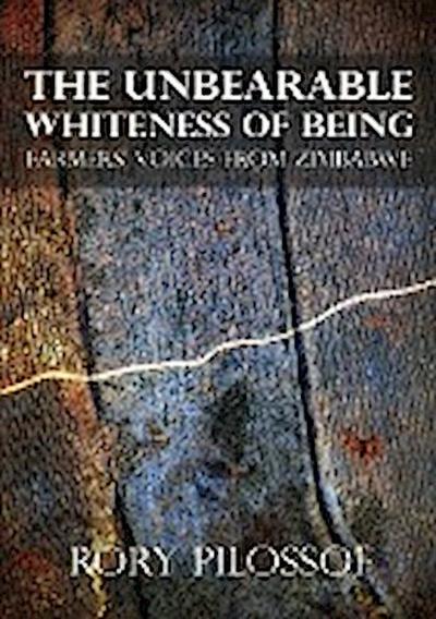 The Unbearable Whiteness of Being. Farmers’ Voices from Zimbabwe