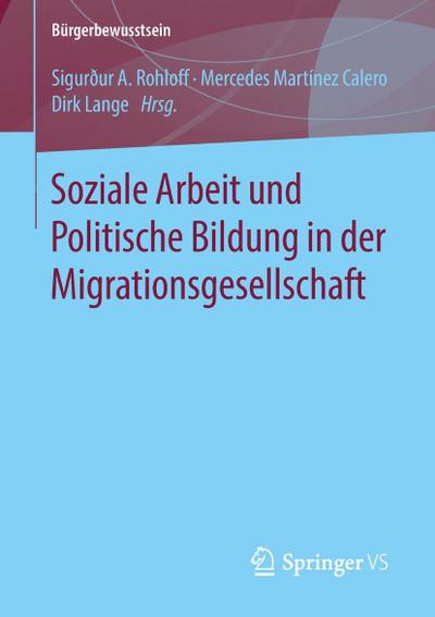 Soziale Arbeit und Politische Bildung in der Migrationsgesellschaft