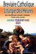 Breviaire Catholique Liturgie des Heures en français, dans l’ordre, tous les jours pour janvier, février et mars 2023