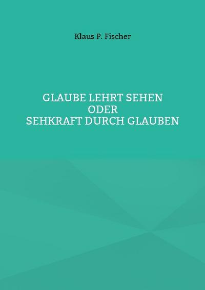 Glaube lehrt Sehen