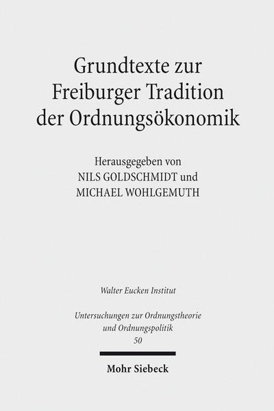 Grundtexte zur Freiburger Tradition der Ordnungsökonomik