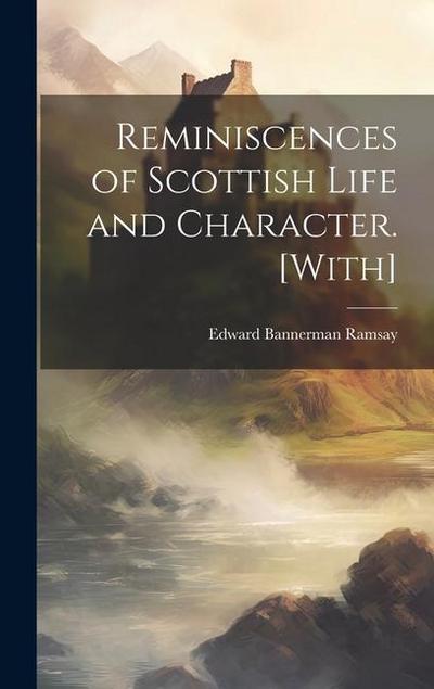 Reminiscences of Scottish Life and Character. [With]