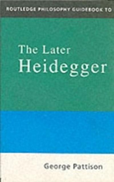 Routledge Philosophy Guidebook to the Later Heidegger