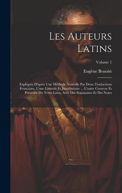Les Auteurs Latins: Expliqués D’après Une Méthode Nouvelle Par Deux Traductions Françaises, L’une Littérale Et Juxtalinéaire ... L’autre C