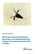 Bericht über die wissenschaftlichen Leistungen in der Naturgeschichte der niederen Tiere während der Jahre 1861 und 1862