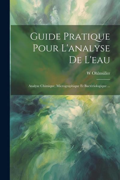 Guide Pratique Pour L’analyse De L’eau: Analyse Chimique, Micrographique Et Bactériologique ...