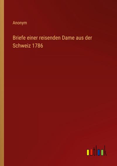 Briefe einer reisenden Dame aus der Schweiz 1786