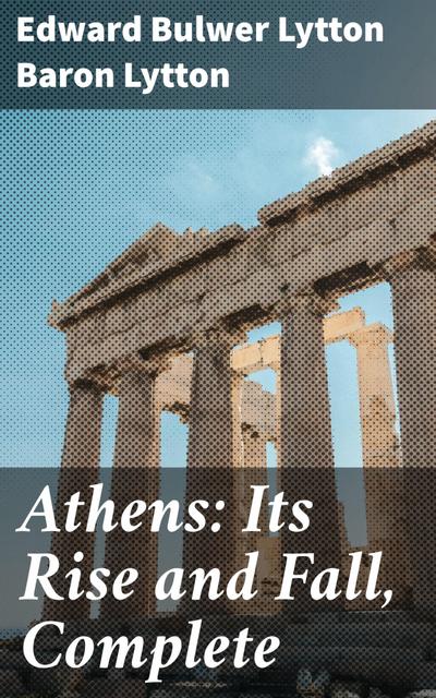 Athens: Its Rise and Fall, Complete