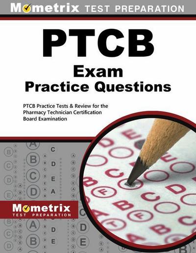 PTCB Exam Practice Questions: PTCB Practice Tests & Review for the Pharmacy Technician Certification Board Examination