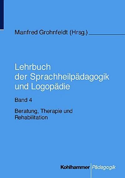 Lehrbuch der Sprachheilpädagogik und Logopädie, 5 Bde., Bd.4, Beratung, Therapie und Rehabilitation