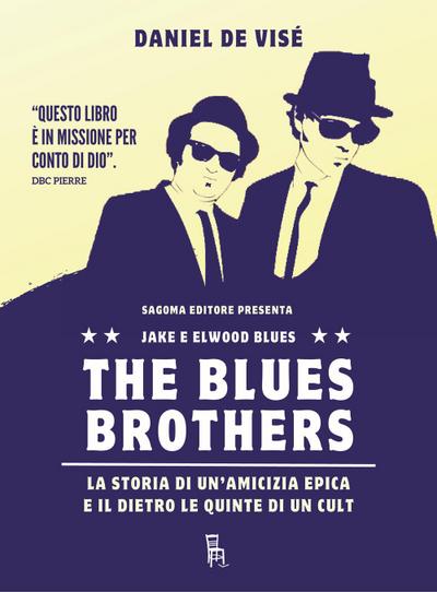 The Blues Brothers. La storia di un’amicizia epica e il dietro le quinte di un cult