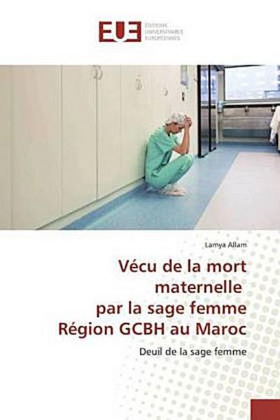 Vécu de la mort maternelle par la sage femme Région GCBH au Maroc