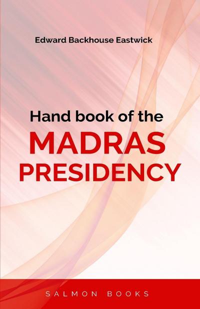 Hand book of the MADRAS PRESIDENCY