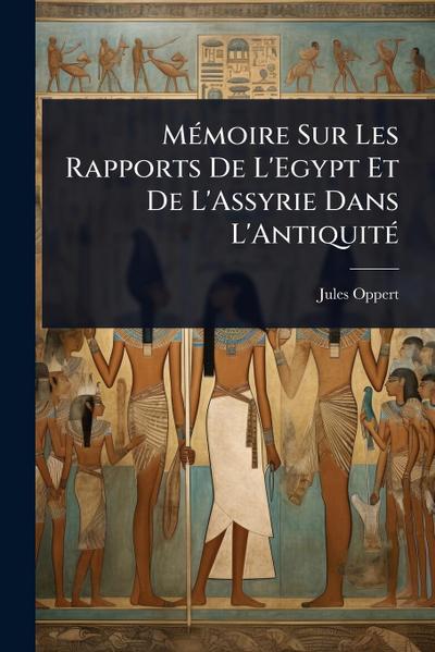 MÃ(c)moire Sur Les Rapports De L’Egypt Et De L’Assyrie Dans L’AntiquitÃ(c)