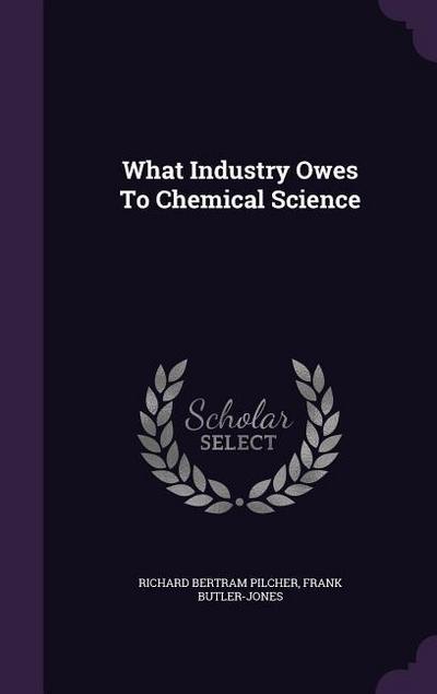 What Industry Owes To Chemical Science