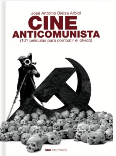 Cine anticomunista : 101 películas para combatir el olvido