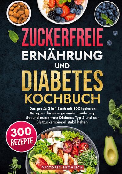 Zuckerfreie Ernährung und Diabetes Kochbuch