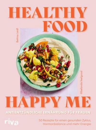 Healthy Food, Happy Me - Antientzündliche Ernährung für Frauen