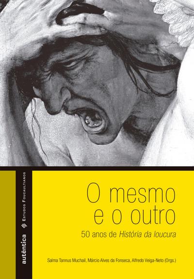 O mesmo e o outro - 50 anos de História da loucura