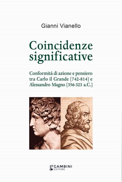 Coincidenze significative. Conformità di azione e pensiero tra Carlo il Grande (742-814) e Alessandro Magno (356-323 a.C.)
