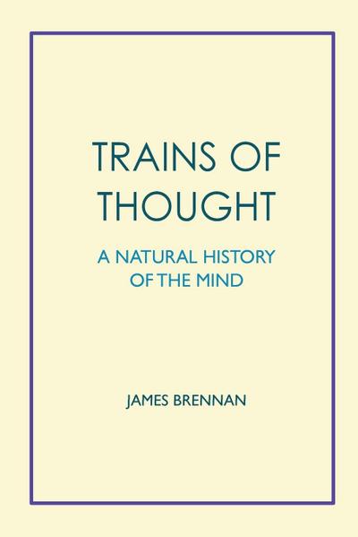 Trains of Thought - A Natural History of the Mind
