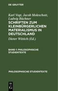 Karl Vogt; Jacob Moleschott; Ludwig Büchner: Schriften zum kleinbürgerlichen Materialismus in Deutschland. Band 1