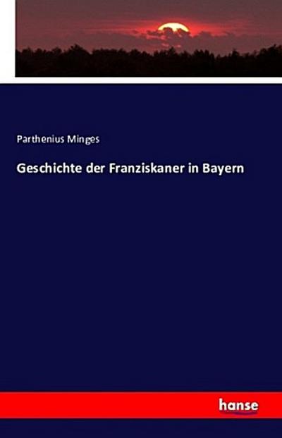 Geschichte der Franziskaner in Bayern