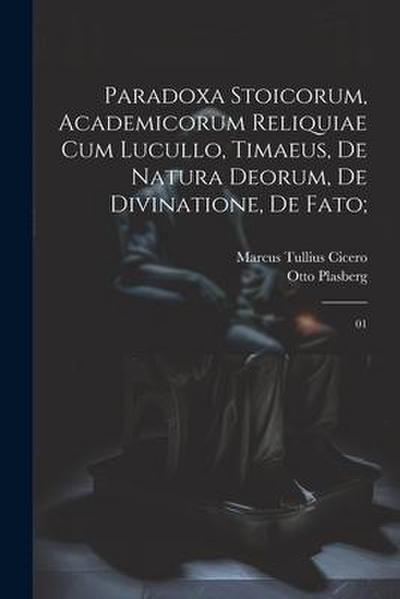Paradoxa stoicorum, Academicorum reliquiae cum Lucullo, Timaeus, De natura deorum, De divinatione, De fato;: 01