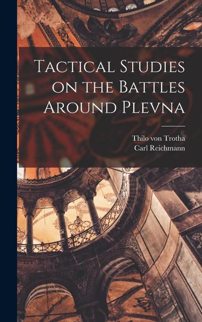 Tactical Studies on the Battles Around Plevna