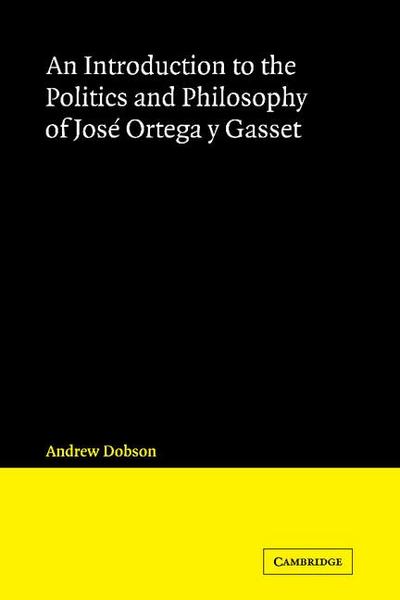 An Introduction to the Politics and Philosophy of Jose Ortega y Gasset