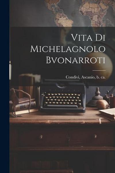 Vita di Michelagnolo Bvonarroti