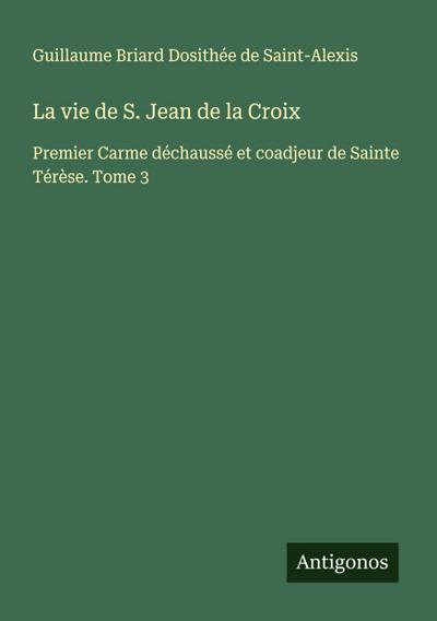 La vie de S. Jean de la Croix