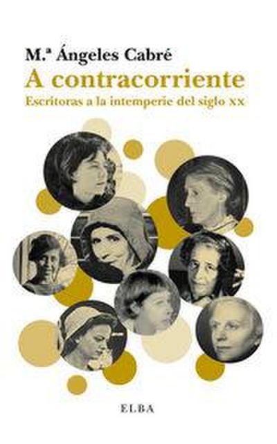 A contracorriente : escritoras a la intemperie del siglo XX