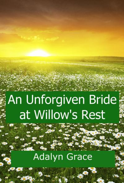 An Unforgiven Bride at Willow’s Rest (Mail Order Brides of Willow’s Rest, #4)