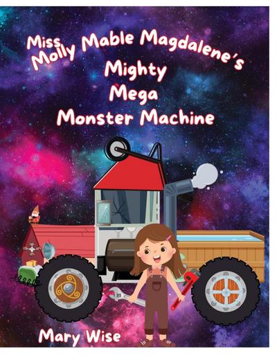Miss Molly Mable Magadalene’s Mighty Mega Monster Machine