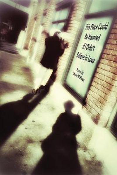 This Place Could Be Haunted If I Didn’t Believe in Love