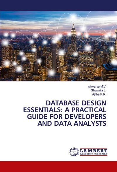 DATABASE DESIGN ESSENTIALS: A PRACTICAL GUIDE FOR DEVELOPERS AND DATA ANALYSTS