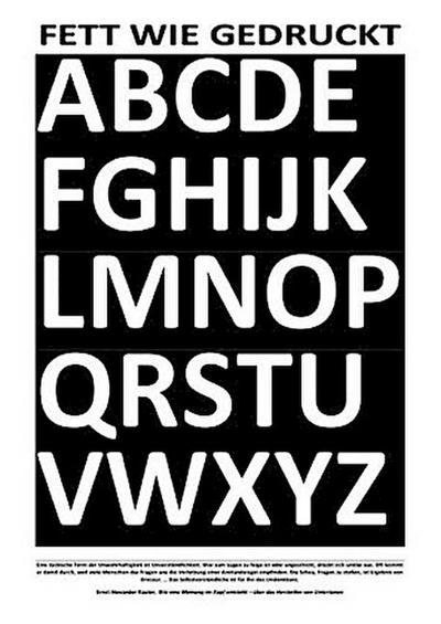 FETT WIE GEDRUCKT (ABC ...) EIN POLITISCHES ALPHABET GEGEN POLITISCHEN ANALPHANETISMUS (SCHWARZ AUF WEIß)