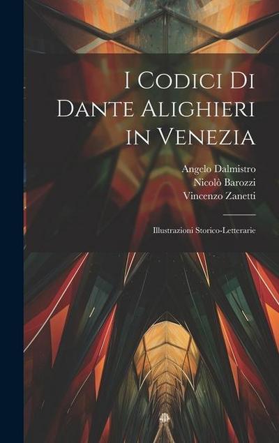 I Codici Di Dante Alighieri in Venezia: Illustrazioni Storico-Letterarie