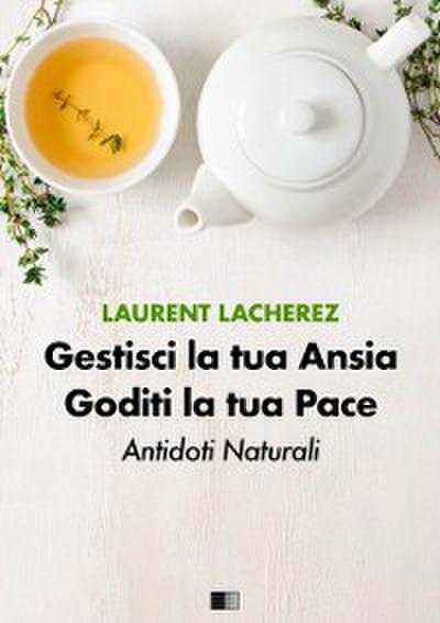 Gestisci la tua Ansia Goditi la tua Pace : Antidoti naturali