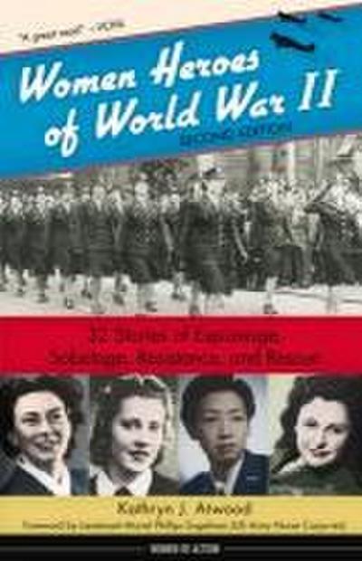 Women Heroes of World War II: 32 Stories of Espionage, Sabotage, Resistance, and Rescue Volume 24