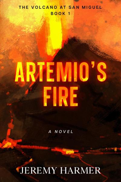 Artemio’s Fire (The Volcano at San Miguel, #1)