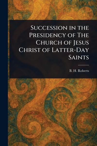 Succession in the Presidency of The Church of Jesus Christ of Latter-Day Saints